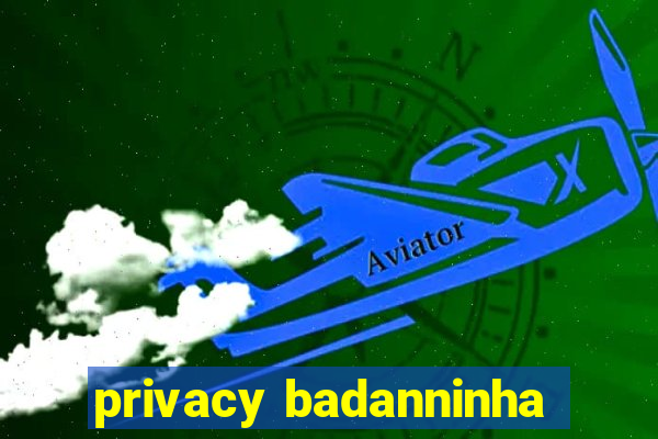 privacy badanninha